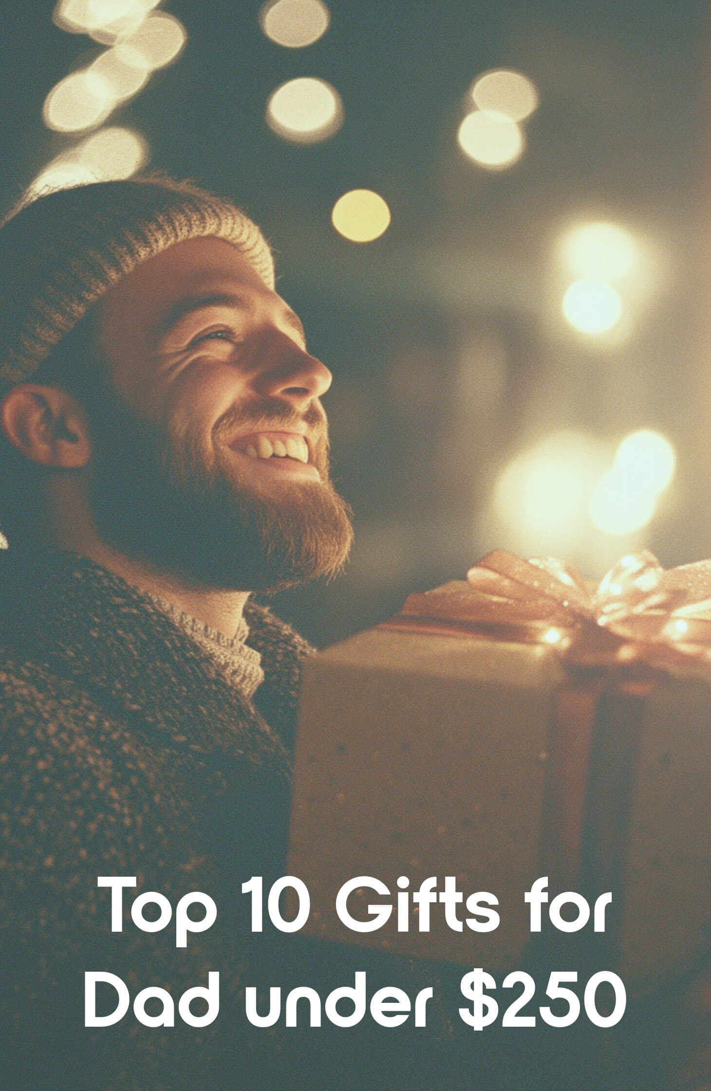 Top 10 Gifts for Dads Under $250