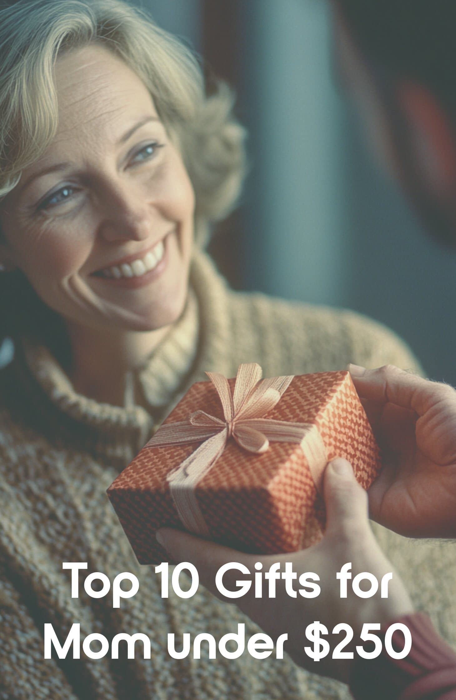 Top 10 Gifts for Mom Under $250